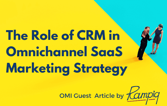 The Role of CRM in Omnichannel SaaS Marketing Strategy