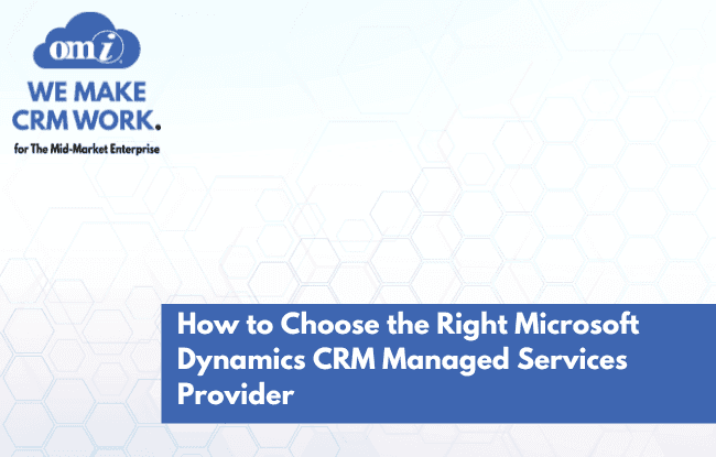 How to Choose the Right Microsoft Dynamics CRM Managed Services Provider