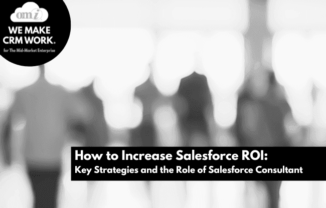 How to Increase Salesforce ROI: Key Strategies and the Role of Salesforce Consultant
