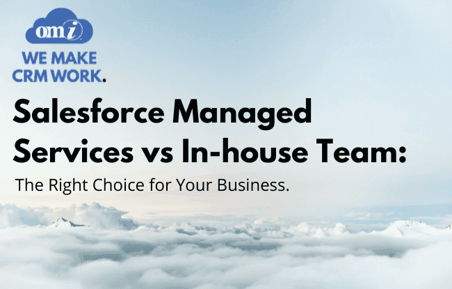Salesforce Managed Services vs In-house Team: The Right Choice for Your Business