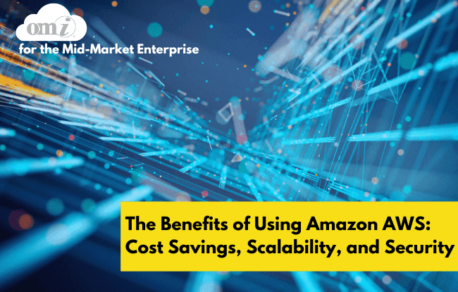 The Benefits of Using Amazon AWS: Cost Savings, Scalability, and Security