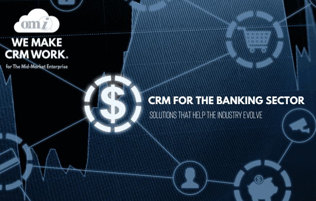 The Importance of CRM in the Banking Sector and Solutions That Help the Industry Evolve