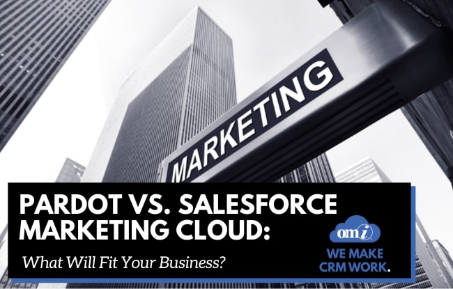Pardot vs. Salesforce Marketing Cloud What Will Fit Your Business by OMI