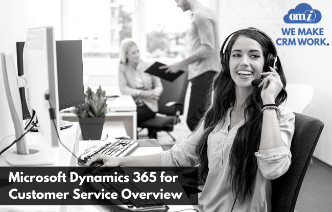 Microsoft Dynamics 365 for Customer Service Overview by OMI