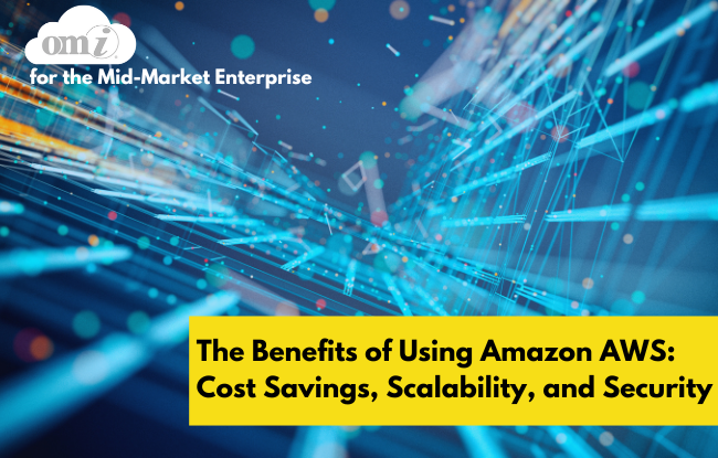 The Benefits of Using Amazon AWS Cost Savings, Scalability, and Security by OMI
