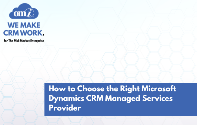 How-to-Choose-the-Right-Microsoft-Dynamics-CRM-Managed-Services-Provider-by-OMI