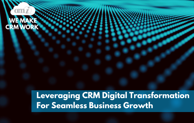 Leveraging-CRM-Digital-Transformation-For-Seamless-Business-Growth-by-OMI