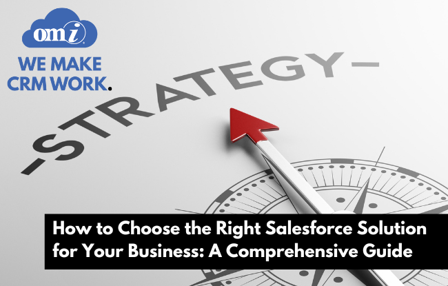 How to Choose the Right Salesforce Solution for Your Business A Comprehensive Guide by OMI