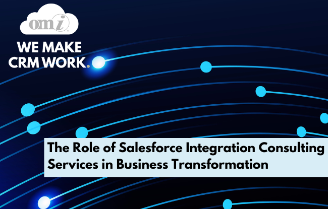 The Role of Salesforce Integration Consulting Services in Business Transformation by OMI